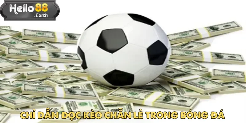 Kèo chẵn lẻ dựa trên tổng số bàn thắng trong trận để xác định kết quả