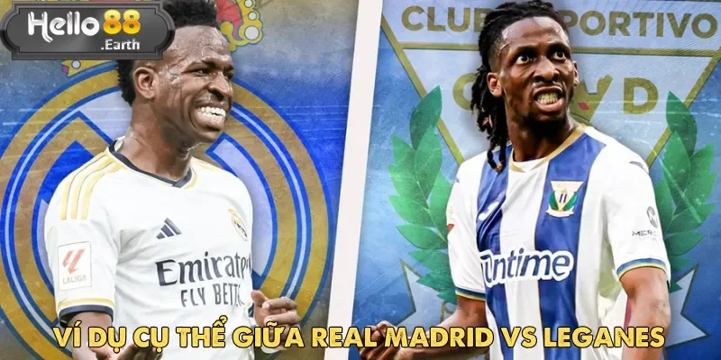 Ví dụ cụ thể giữa Real Madrid vs Leganes giúp bạn hiểu thêm về kèo chẵn lẻ