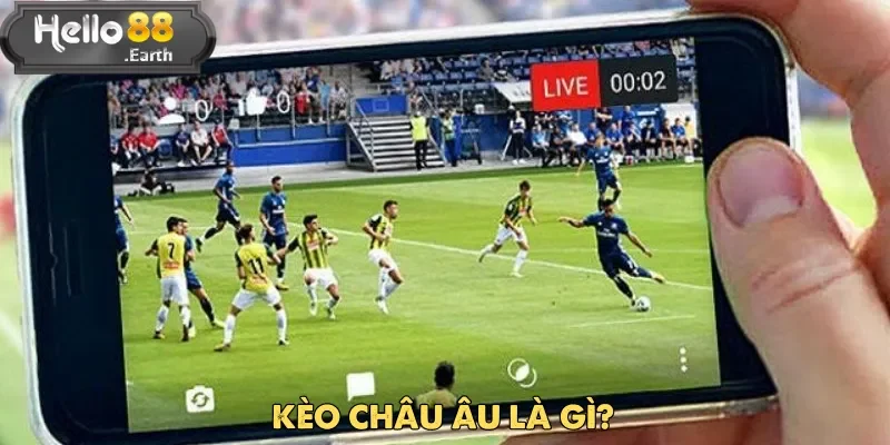 Kèo châu Âu là một trong những lựa chọn cá cược dễ tiếp cận tại Hello88