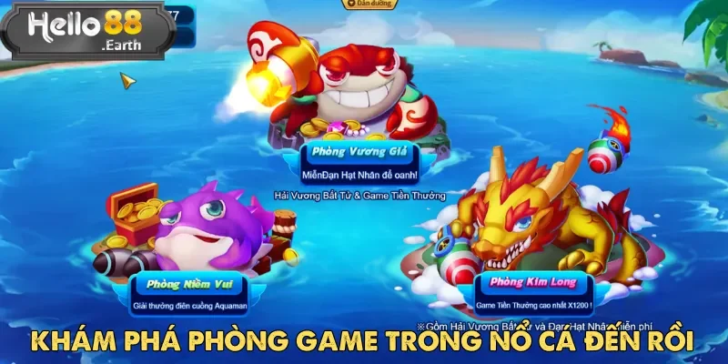 Nổ Cá Đến Rồi – Game Bắn Cá Hot Nhất Tại Hello88 2 Lựa chọn nhiều phòng Nổ Cá Đến Rồi khác nhau tùy theo kinh nghiệm